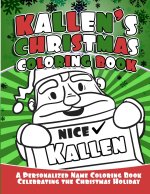 Kallen's Christmas Coloring Book A Personalized Name Coloring Book Celebrating the Christmas Holiday