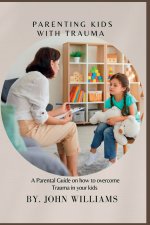 PARENTING KIDS WITH TRAUMA