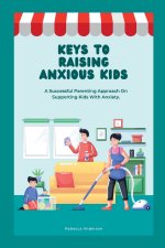 KEYS TO RAISING ANXIOUS KIDS