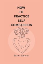 How To Practice Self Compassion
