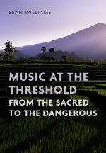 Music at the Threshold from the Sacred to the Dangerous