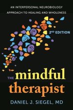 The Mindful Therapist – An Interpersonal Neurobiology Approach to Healing and Wholeness