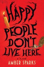 Happy People Don`t Live Here – A Novel