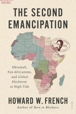 The Second Emancipation – Nkrumah, Pan–Africanism, and Global Blackness at High Tide