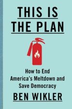 This Is The Plan – How to End America`s Meltdown and Save Democracy