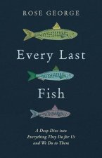 Every Last Fish – A Deep Dive into Everything They Do for Us and We Do to Them
