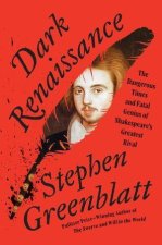 Dark Renaissance – The Dangerous Times and Fatal Genius of Shakespeare?s Greatest Rival