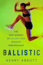 Ballistic – The New Science of Injury–Free Athletic Performance