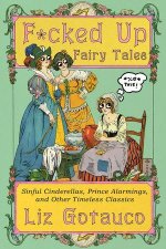 F∗cked Up Fairy Tales – Sinful Cinderellas, Prince Alarmings, and Other Timeless Classics