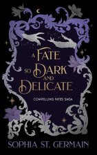A Fate So Dark and Delicate