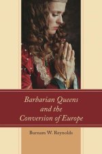 Barbarian Queens and the Conversion of Europe