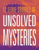 12 Eerie Stories of Unsolved Mysteries