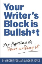 Your Writer's Block Is Bullsh*t