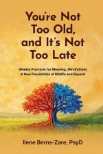 You're Not Too Old, and It's Not Too Late