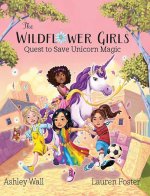 The Wildflower Girls Quest to Save Unicorn Magic