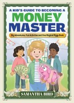 A Kid's Guide to Becoming a Money Master