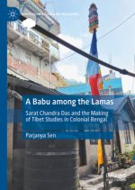 A Babu among the Lamas: Sarat Chandra Das and the Making of Tibet Studies in Colonial Bengal