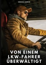 Von einem Lkw-Fahrer überwältigt