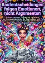 Kaufentscheidungen folgen Emotionen, nicht Argumenten