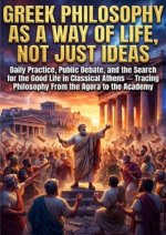 Greek Philosophy as a Way of Life, Not Just Ideas