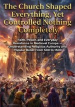 The Church Shaped Everything, Yet Controlled Nothing Completely