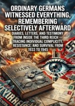 Ordinary Germans Witnessed Everything, Remembering Selectively Afterward