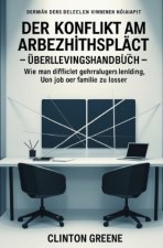 Der Konflikt am Arbeitsplatz - Überlebenshandbuch