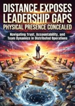 Distance Exposes Leadership Gaps Physical Presence Concealed