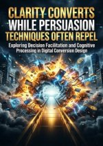 Clarity Converts While Persuasion Techniques Often Repel