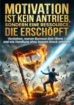Motivation ist kein Antrieb, sondern eine Ressource, die erschöpft