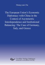 The European Union's Economic Diplomacy with China in the Context of Asymmetric Interdependence and Institutional Balancing:The Case of Germany, Italy