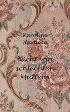 Nicht von schlechten Müttern