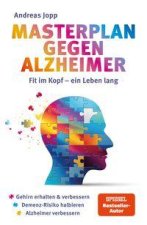 Masterplan gegen Alzheimer. Fit im Kopf - ein Leben lang. Wie Sie frühzeitig Ihr Demenz-Risiko halbieren, Ihr Gehirn regenerieren und geistig fit blei