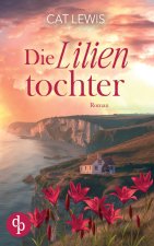 Die Lilientochter | Eine berührende Geschichte über Verlust, Liebe und das Schicksal