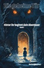 Die geheime Tür - Hinter ihr beginnt dein Abenteuer Band 2