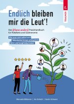 Endlich bleiben mir die Leut'! - Das (etwas andere) Praxishandbuch für Hotellerie und Gastronomie