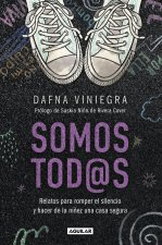 Somos Tod@s. Relatos Para Romper El Silencio Y Hacer de la Niñez Una Casa Segura