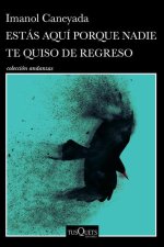 Estás Aquí Porque Nadie Te Quiso de Regreso (Cuentos) / No One Wanted You Back (Short Stories)