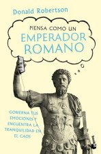 Piensa Como Un Emperador Romano: Gobierna Tus Emociones Y Encuentra La Tranquilidad... / How to Think Like a Roman Emperor