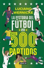 La Historia del Fútbol En 500 Partidos / The History of Football in 500 Matches