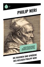 Die Maximen und Sprüche des Heiligen Philipp Neri