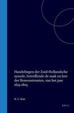 Handelingen Der Zuid-Hollandsche Synode, Betreffende de Zaak En Leer Der Remonstranten, Van Het Jaar 1619-1805