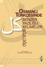 Osmanli Türkcesinde Benzer Yazilisli Kelimeler Sözlügü