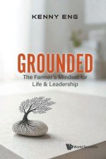 Grounded: A Farmer's Mindset for Life and Leadership