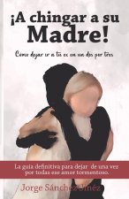 ¡A chingar a su madre!