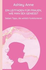 EIN LEITFADEN FÜR FRAUEN, WIE MAN SEX GENIESST