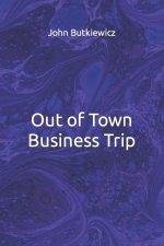 Out of Town Business Trip