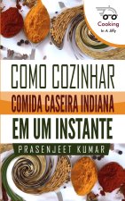 Como Cozinhar Comida Caseira Indiana Em Um Instante