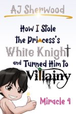 How I stole the Princess's White Knight and Turned Him to Villainy
