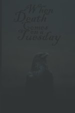 When Death Comes on a Tuesday